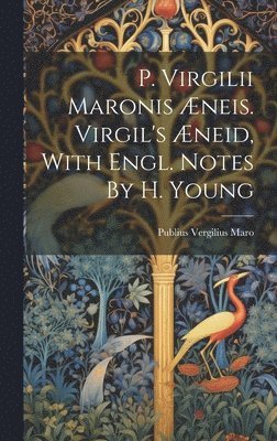 bokomslag P. Virgilii Maronis Æneis. Virgil's Æneid, With Engl. Notes By H. Young