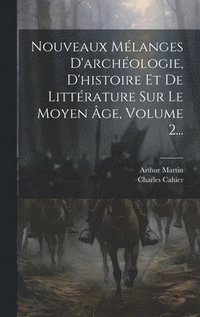 bokomslag Nouveaux Mlanges D'archologie, D'histoire Et De Littrature Sur Le Moyen ge, Volume 2...