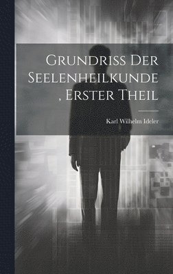 Grundriss der Seelenheilkunde, Erster Theil 1