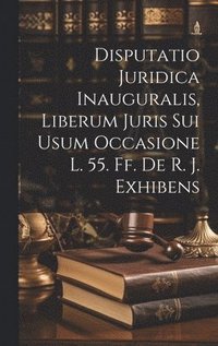 bokomslag Disputatio Juridica Inauguralis, Liberum Juris Sui Usum Occasione L. 55. Ff. De R. J. Exhibens
