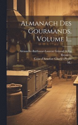 bokomslag Almanach Des Gourmands, Volume 1...