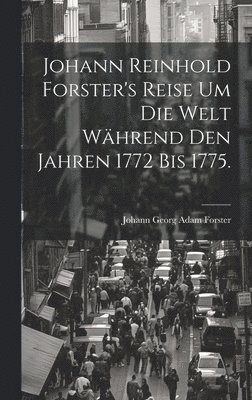 bokomslag Johann Reinhold Forster's Reise um die Welt whrend den Jahren 1772 bis 1775.