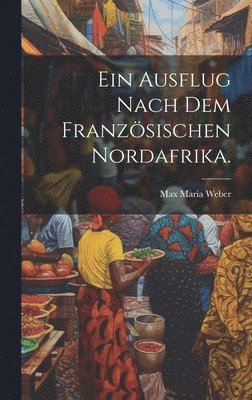 bokomslag Ein Ausflug nach dem franzsischen Nordafrika.