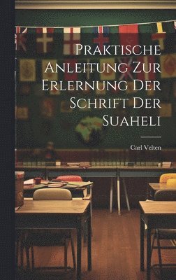 bokomslag Praktische Anleitung Zur Erlernung Der Schrift Der Suaheli