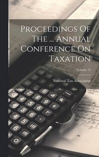 bokomslag Proceedings Of The ... Annual Conference On Taxation; Volume 13