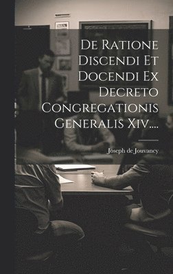 De Ratione Discendi Et Docendi Ex Decreto Congregationis Generalis Xiv.... 1