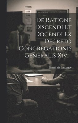 Joseph de Jouvancy (S J - De Ratione Discendi Et Docendi Ex Decreto Congregationis Generalis Xiv...., Inbunden