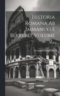 bokomslag Historia Romana Ab Immanuele Bekkero, Volume 2...