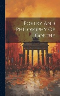 bokomslag Poetry And Philosophy Of Goethe