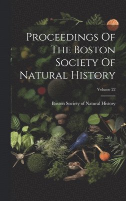 bokomslag Proceedings Of The Boston Society Of Natural History; Volume 22
