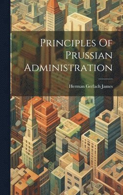 bokomslag Principles Of Prussian Administration