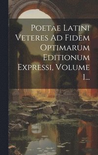 bokomslag Poetae Latini Veteres Ad Fidem Optimarum Editionum Expressi, Volume 1...