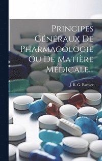 bokomslag Principes Gnraux De Pharmacologie Ou De Matire Mdicale...