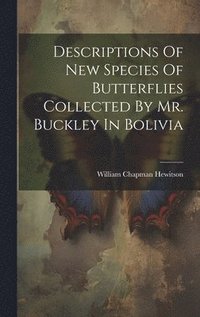 bokomslag Descriptions Of New Species Of Butterflies Collected By Mr. Buckley In Bolivia