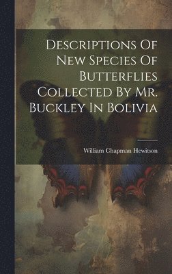 Descriptions Of New Species Of Butterflies Collected By Mr. Buckley In Bolivia 1