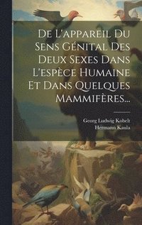 bokomslag De L'appareil Du Sens Gnital Des Deux Sexes Dans L'espce Humaine Et Dans Quelques Mammifres...