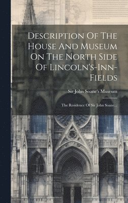 Description Of The House And Museum On The North Side Of Lincoln's-inn-fields
