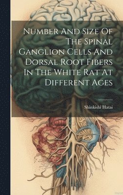 Number And Size Of The Spinal Ganglion Cells And Dorsal Root Fibers In The White Rat At Different Ages 1