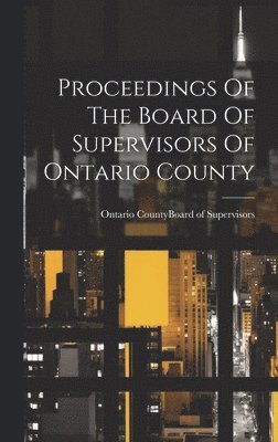 Proceedings Of The Board Of Supervisors Of Ontario County 1