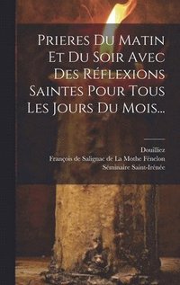 bokomslag Prieres Du Matin Et Du Soir Avec Des Rflexions Saintes Pour Tous Les Jours Du Mois...