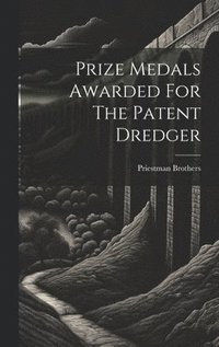 bokomslag Prize Medals Awarded For The Patent Dredger
