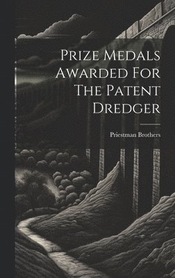 bokomslag Prize Medals Awarded For The Patent Dredger