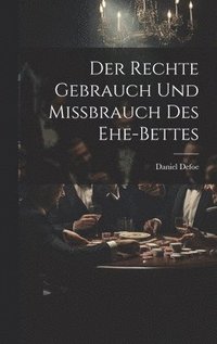 bokomslag Der Rechte Gebrauch Und Mißbrauch Des Ehe-bettes