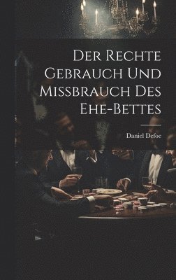 bokomslag Der Rechte Gebrauch Und Mißbrauch Des Ehe-bettes