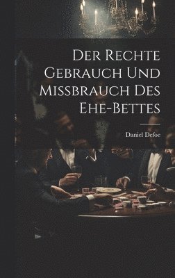 bokomslag Der Rechte Gebrauch Und Mibrauch Des Ehe-bettes