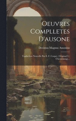 Decimus Magnus Ausonius - Oeuvres Complletes D'ausone, Inbunden