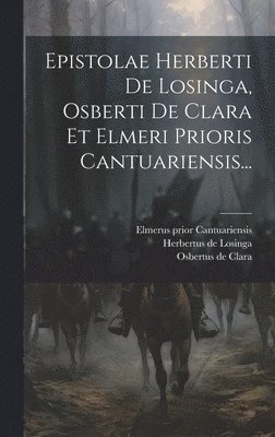 Epistolae Herberti De Losinga, Osberti De Clara Et Elmeri Prioris Cantuariensis... 1