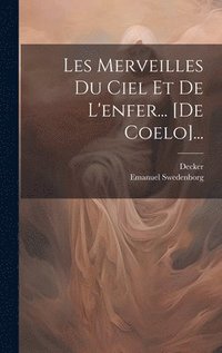 bokomslag Les Merveilles Du Ciel Et De L'enfer... [de Coelo]...