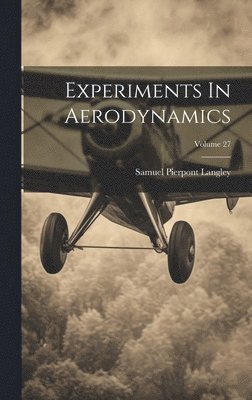 Experiments In Aerodynamics; Volume 27 1