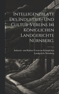 bokomslag Intelligenzblatt des Industrie- und Cultur-Vereins im Kniglichen Landgerichte Nrnberg.