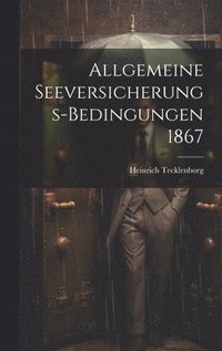 bokomslag Allgemeine Seeversicherungs-Bedingungen 1867