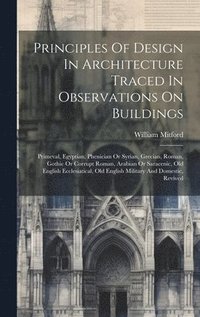 bokomslag Principles Of Design In Architecture Traced In Observations On Buildings