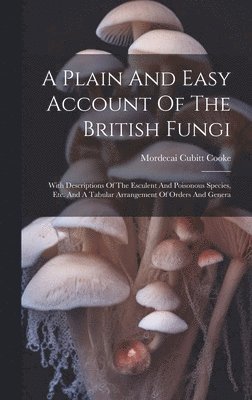 A Plain And Easy Account Of The British Fungi 1