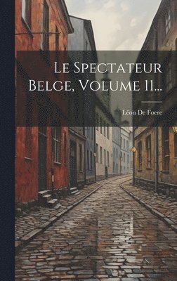 bokomslag Le Spectateur Belge, Volume 11...