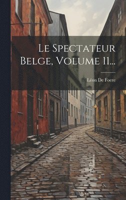 Spectateur Belge, Volume 11...