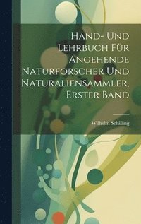 bokomslag Hand- und Lehrbuch fr angehende Naturforscher und Naturaliensammler, Erster Band