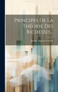 bokomslag Principes De La Thorie Des Richesses...