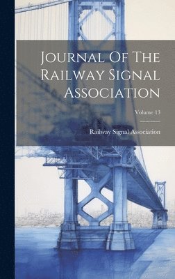 bokomslag Journal Of The Railway Signal Association; Volume 13