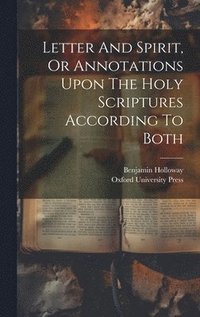 bokomslag Letter And Spirit, Or Annotations Upon The Holy Scriptures According To Both