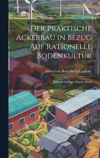 bokomslag Der Praktische Ackerbau in Bezug auf Rationelle Bodenkultur