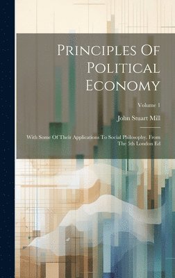 John Stuart Mill - Principles Of Political Economy, Inbunden