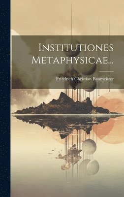 Institutiones Metaphysicae...