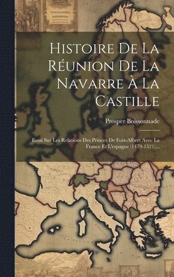 bokomslag Histoire De La Réunion De La Navarre À La Castille