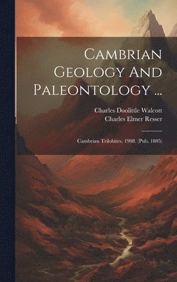 Charles Doolittle Walcott, Charles Elmer Resser - Cambrian Geology And Paleontology ..., Inbunden