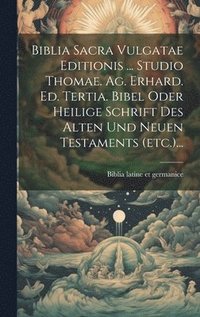 bokomslag Biblia Sacra Vulgatae Editionis ... Studio Thomae. Ag. Erhard. Ed. Tertia. Bibel Oder Heilige Schrift Des Alten Und Neuen Testaments (etc.)...