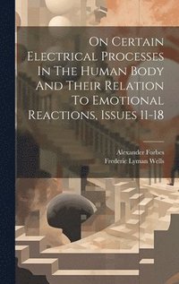 bokomslag On Certain Electrical Processes In The Human Body And Their Relation To Emotional Reactions, Issues 11-18